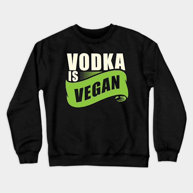 Vodka is Vegan' Cool Vegan Drinking Crewneck Sweatshirt by ourwackyhome